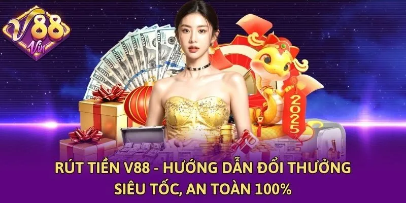 Rút Tiền V88 - Hướng Dẫn Đổi Thưởng Siêu Tốc, An Toàn 100%